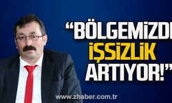 "Bölgemizde işssizlik artıyor!"