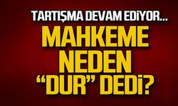 Mahkeme neden "DUR" dedi?