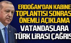 Erdoğan'dan Kabine Toplantısı sonrası önemli açıklama: Vatandaşlara Türk Lirası çağrısı