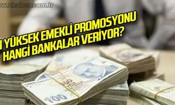 En yüksek emekli promosyonu hangi bankalar veriyor?