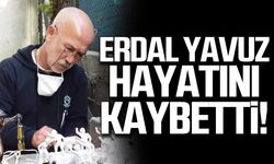Erdal Yavuz hayatını kaybetti