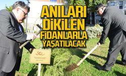 Anıları dikilen fidanlarla yaşayacak