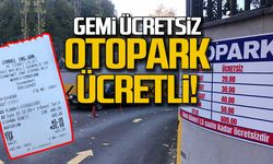 Gemi ücretsiz ama otopark ücretli "Hakkımı helal etmiyorum"