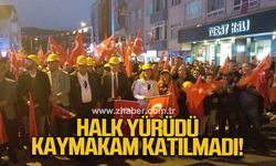 Halk yürüdü kaymakam katılmadı!