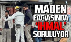 Maden faciasında ‘ihmal’ soruluyor