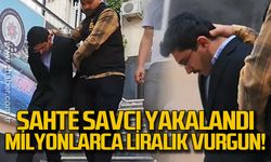 Sahte savcı yakalandı! Milyonlarca liralık vurgun!