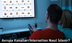 Avrupa Kanalları İnternetten Nasıl İzlenir?