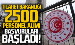 Ticaret Bakanlığı 2500 personel alımı başvuruları başladı