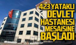 423 yataklı devlet hastanesi mesaisine başladı