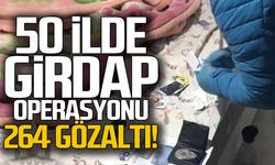 50 ilde 'Girdap Operasyonu' 264 gözaltı!