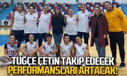 Tuğçe Çetin takip edecek performansları artacak!