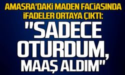 Amasra'daki maden faciasında ifadeler ortaya çıktı: "Sadece oturdum, maaş aldım"