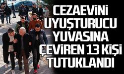 Cezaevini uyuşturucu yuvasına çeviren 13 kişi tutuklandı