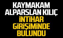 Kaymakam Alparslan Kılıç  intihar girişiminde bulundu