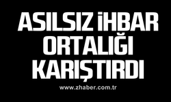 Asılsız ihbar ortalığı karıştırdı
