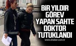 Bir yıldır görev yapan sahte doktor tutuklandı