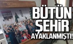 Bütün şehir ayaklanmıştı! O günleri unutturmadılar