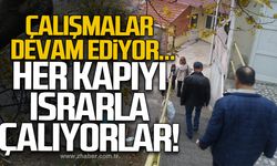 Çalışmalar devam ediyor: Her kapıyı ısrarla çalıyorlar!