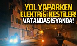 Yol yaparken elektriği kestiler! Vatandaş isyanda!