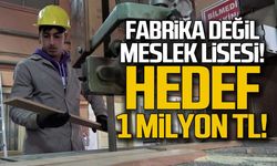 Fabrika değil meslek lisesi... Hedef 1 milyon TL!