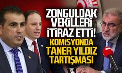 Zonguldak Milletvekilleri itiraz etti. Komisyonda Taner Yıldız tartışması