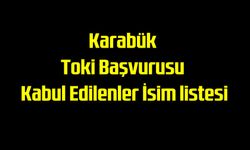 Karabük TOKİ kura başvurusu kabul edilenler. isim listesi