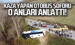 Kaza yapan otobüs şoförü o anları anlattı!