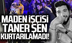 Maden işçisi Taner Şen kurtarılamadı!