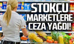 Stokçu marketlere ceza!