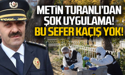 Metin Turanlı'dan şok uygulama... Bu sefer kaçış yok!