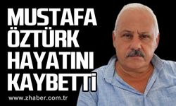 Mustafa Öztürk hayatını kaybetti