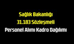 Sağlık Bakanlığı 31.183 Sözleşmeli Personel Alımı Kadro dağılımı