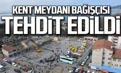 Kent Meydanı bağışçısı tehdit edildi!