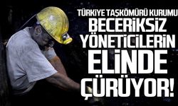 "TTK beceriksiz yöneticilerin elinde çürüyor!"