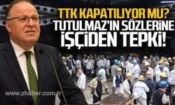 TTK kapatılıyor mu? Tutulmaz’ın sözlerine işçiden tepki!