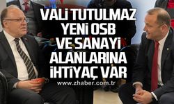 Vali Tutulmaz, "Yeni OSB ve sanayi alanlarına ihtiyaç var"