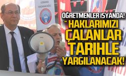 Öğretmenler isyanda... "Haklarımızı çalanlar tarihle yargılanacak"