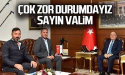 Çok zor durumdayız Sayın Valim