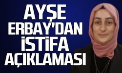 Ayşe Erbay'dan istifa açıklaması