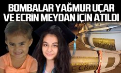 Bombalar Yağmur Uçar  ve Ecrin Meydan için atıldı