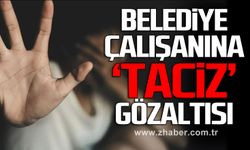 Belediye Çalışanına ‘Taciz’ Gözaltısı