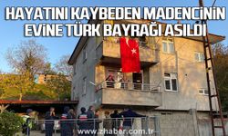 Hayatını kaybeden madencinin evine Türk bayrağı asıldı