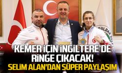Kemer için İngiltere’de ringe çıkacak!..  Selim Alan'dan Süper paylaşım.. 