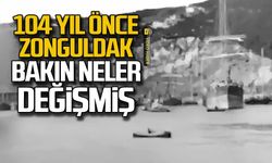 104 yıl önce Zonguldak! Bakın neler değişmiş