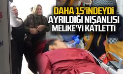 15 yaşındaki Melike, ayrıldığı nişanlısı tarafından başından vurularak öldürüldü