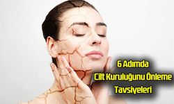 6 Adımda Cilt Kuruluğunu Önleme Tavsiyeleri
