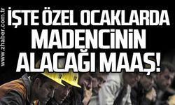 İşte özel ocaklarda madencinin alacağı maaş