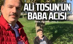 Ali Tosun'un baba acısı
