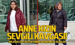 Anne kızın sevgili kavgası! Oklavalı dayaktan sonra mahkemelik oldular