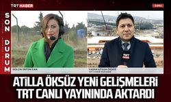 Atilla Öksüz yeni gelişmeleri TRT canlı yayınında aktardı